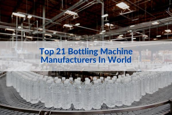 List: Top 21 Bottling Machine Manufacturers In World(Update 2023)